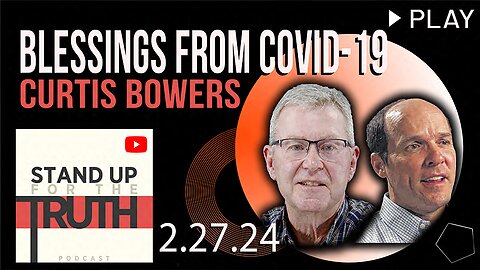 Blessings From Covid - Stand Up For The Truth w/ Curtis Bowers