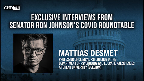 CHD.TV Exclusive With Mattias Desmet From the COVID Roundtable