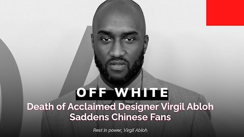 Dëath of Acclaimed Designer Virgil Abloh Saddens Chinese Fans