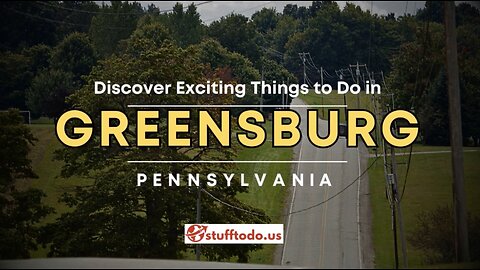 Discover Exciting Things to Do in Greensburg, Pennsylvania | Stufftodo.us