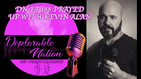Deplorable Nation Ep 188 Prayed Up with Kevin Alan