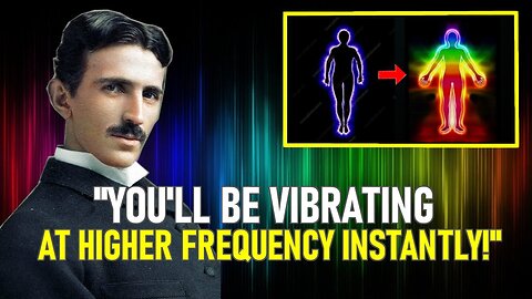 The Scientific Way to Raise Your Vibration Instantly! Nikola Tesla