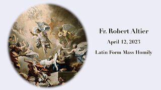 Latin Mass Homily by Fr. Robert Altier for 4-12-2023