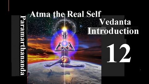 Tattvabodha 12 - ATMA THE REAL SELF, our true being