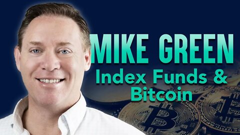 Mike Green: Index Funds, Bitcoins, and Telling the Truth