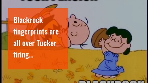 Blackrock fingerprints are all over Tucker firing…
