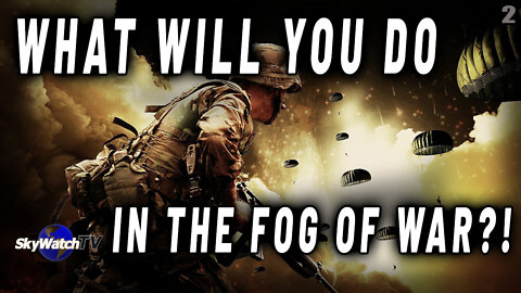 WHAT WILL YOU DO WHEN THE FOG OF WAR HITS AND CONFUSION SETS IN?!