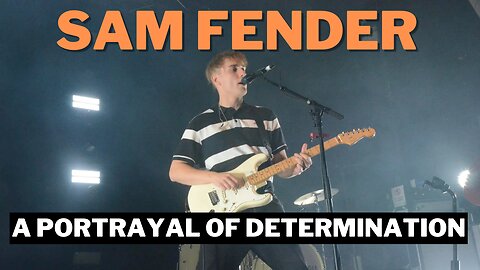 SAM FENDER - A PORTRAYAL OF DETERMINATION (A Sam Fender Documentary)