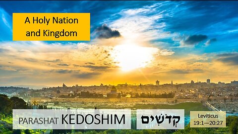 Parashat Kedoshim: Leviticus 19:1—20:27 – A Holy Nation and Kingdom