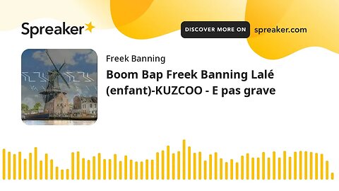 Boom Bap Freek Banning Lalé (enfant)-KUZCOO - E pas grave (made with Spreaker)