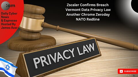 🚨 Zscaler Confirms Breach, Vermont Data Privacy Law, Another Chrome Zeroday, NATO Redline