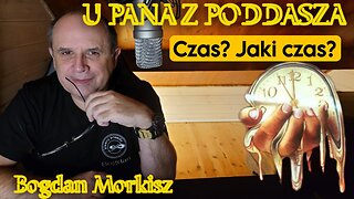 U pana z poddasza - Czas? Jaki czas?