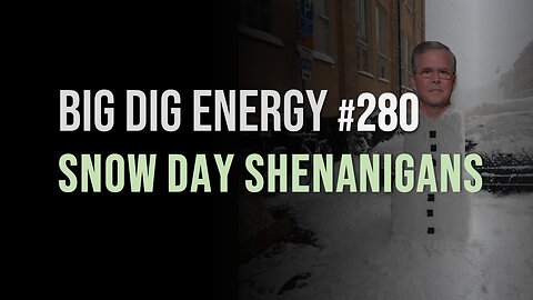 Big Dig Energy 280: Snow Day Shenanigans