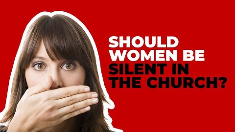 Should Woman be Silent in Church?