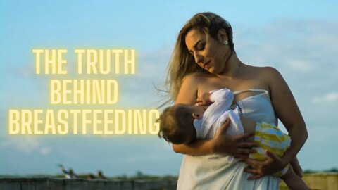 The Truth Behind Breastfeeding.