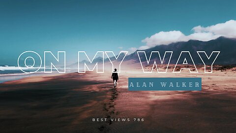 Alan Walker Best Song On my way Best views song