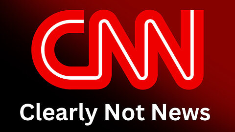EPISODE 16: CNN | Clearly Not News