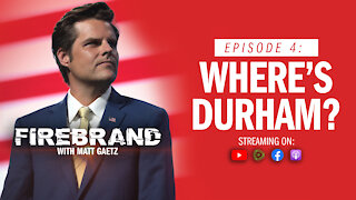 Episode 4: Where's Durham? – Firebrand with Matt Gaetz