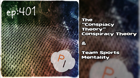 ep. 401 - The "Conspiracy Theory" Conspiracy Theory