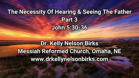 The Necessity of Hearing & Seeing the Father, Part 3. John 5:30-36