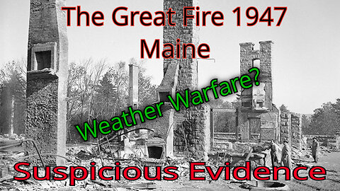 The Great Fire 1947 - Maine (Eerie Similarities To Recent Fires)