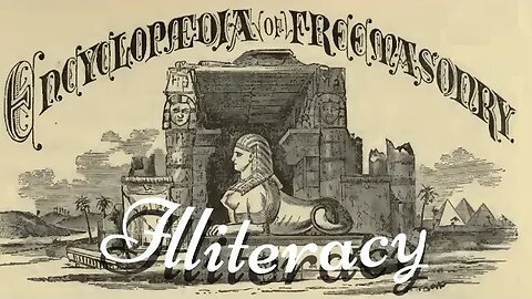 Illiteracy: Encyclopedia of Freemasonry By Albert G. Mackey