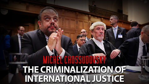 MICHEL CHOSSUDOVSKY - THE CRIMINALIZATION OF INTERNATIONAL JUSTICE