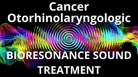 Cancer Otorhinolaryngologic_Sound therapy session_Sounds of nature