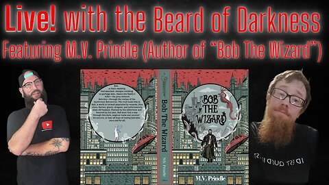 Live! with The Beard of Darkness featuring M.V. Prindle (Author of “Bob The Wizard”)