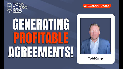 Generating Profitable Agreements! with Todd Camp & Tony DUrso | Entrepreneur | Insider's Brief