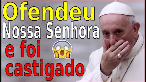 OFENDEU NOSSA SENHORA E FOI CASTIGADO