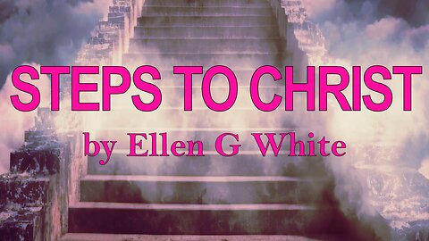 Steps To Christ - CHAPTER 5 - Consecration