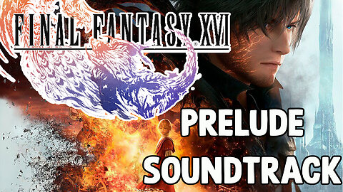 Final Fantasy XVI Original Soundtrack - Prelude w/Timestamps
