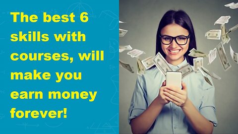 The best 6 skills with courses, will make you earn money forever!