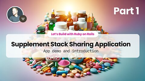 Part 1: Supplement Stack Sharing App with Ruby on Rails - App Demo and Introduction