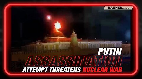 Assassination Attempt on Putin Threatens to Escalate Nuclear War