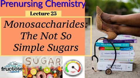 Monosaccharides Chemistry Video Chemistry for Nurses Lecture Video (Lecture 25)