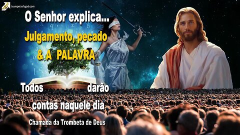 Julgamento, pecado & A PALAVRA… Todos darão contas naquele dia 🎺 Chamada da Trombeta de Deus