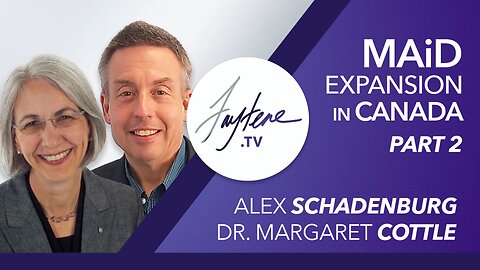 MAiD, Mental Illness & End of Life Care In Canada with Dr. Margaret Cottle & Alex Schadenburg (Pt 2)