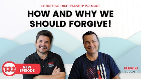 How and Why we should forgive! | Riot Podcast Ep 132 | Christian Podcast