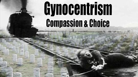 Gynocentrism: Compassion and Choice for Men