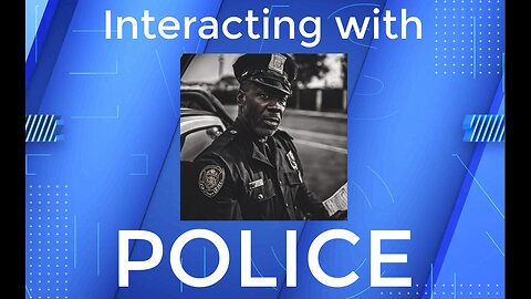 Interacting with the Police - It's not that difficult