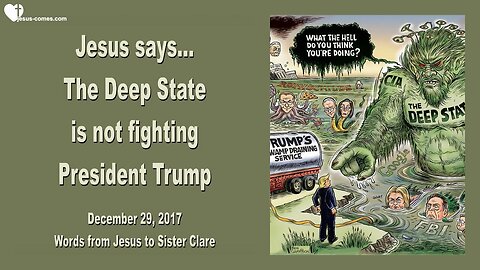 December 29, 2017 🇺🇸 JESUS SAYS... The Deep State is not fighting President Trump, they fight against Me!