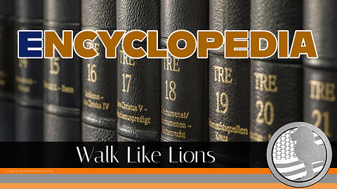 "Encyclopedia" Walk Like Lions Christian Daily Devotion with Chappy July 12, 2023