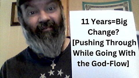 11 Years=Big Change? [Pushing Through While Going With the God-Flow]