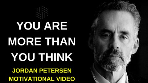 JORDAN PETERSEN - "You are more than you think" - MOTIVATIONAL VIDEO