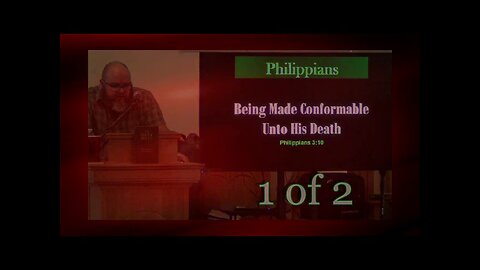 Being Made Conformable Unto His Death (Philippians 3:10) 1 of 2