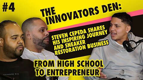The Innovators Den Episode:4 Steven C. Shares his Inspiring Journey and Sneaker Restoration Business