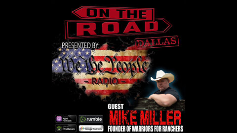 We The People Radio On The Road - Dallas Part 9 w/ Mike Miller Founder of Warriors for Ranchers