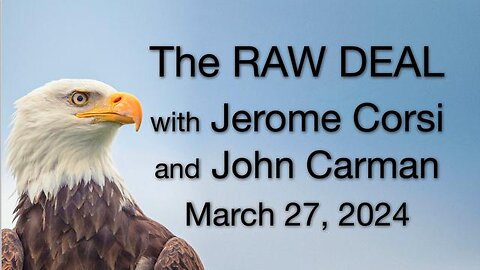 The Raw Deal (27 March 2024) with John Carman and Jerome Corsi
